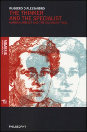 The thinker and the specialist. Hannah Arendt and the Eichmann trial Ruggero D'Alessandro