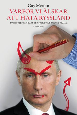 Varför vi älskar att hata Ryssland : russofobi från Karl den Store till Barack Obama - Bok av Guy Mettan - Inbunden