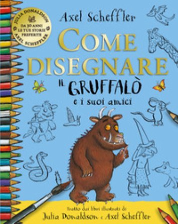 Come disegnare il Gruffalo e i suoi amici. Ediz. a colori Julia Donaldson