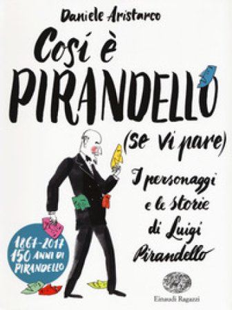 Così è Pirandello (se vi pare). I personaggi e le storie di Luigi Pirandello Daniele Aristarco