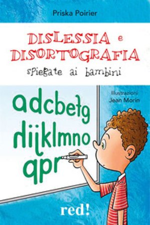 Dislessia e disortografia spiegate ai bambini. Ediz. a colori Priska Poirier