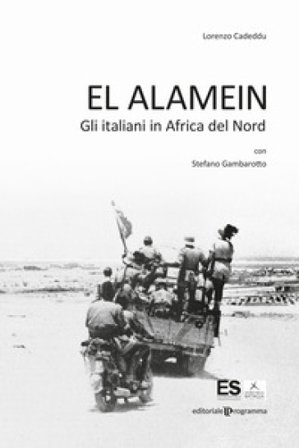 El Alamein. Gli italiani in Africa del Nord Lorenzo Cadeddu