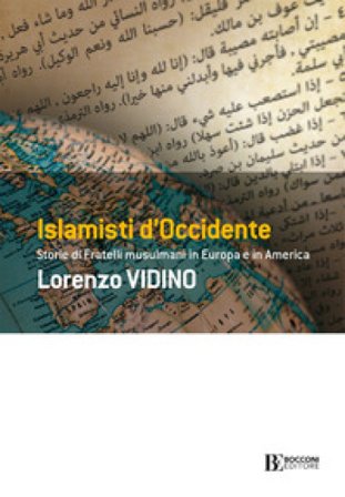 Islamisti di Occidente. Storie di Fratelli Musulmani in Europa e in America Lorenzo Vidino