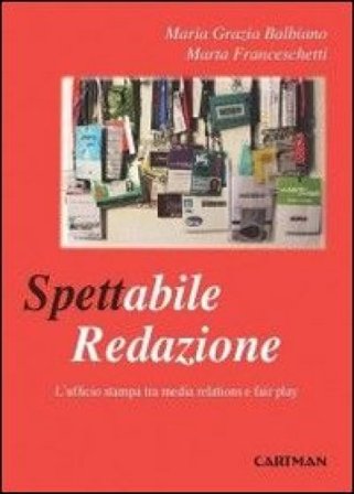 Spettabile redazione. L'ufficio stampa tra media relations e fair play M. Grazia Balbiano