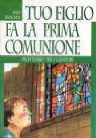 Tuo figlio fa la prima comunione. Prontuario per i genitori Enzo Franchini