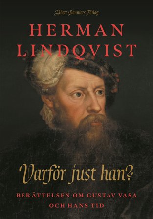 Varför just han? : Berättelsen om Gustav Vasa och hans tid, ISBN: 9789100800079