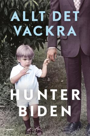 Allt det vackra : en memoar - Bok av Hunter Biden - Inbunden