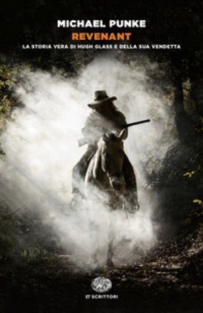 Revenant. La storia vera di Hugh Glass e della sua vendetta Michael Punke