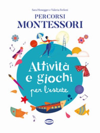 Percorsi Montessori. Attività e giochi per l'estate Sara Honegger