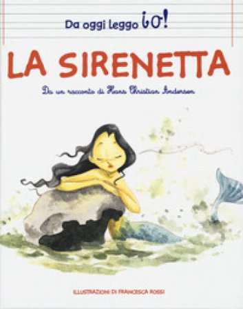 La sirenetta da Hans Christian Andersen. Ediz. a colori Francesca Rossi