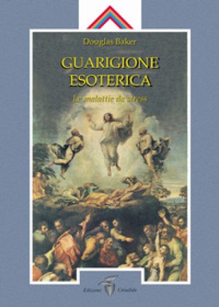 Guarigione esoterica. I disturbi da stress Douglas Baker