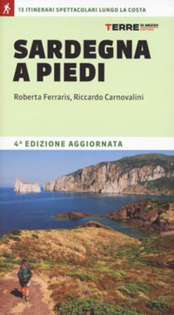 Sardegna a piedi. 13 itinerari spettacolari lungo la costa Riccardo Carnovalini