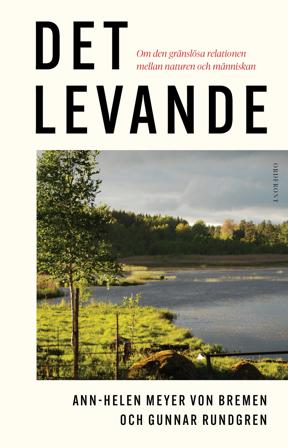 Det levande: Om den gränslösa relationen mellan naturen och människan, ISBN: 9789177753001
