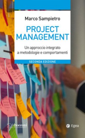 Project management. Un approccio integrato a metodologie e comportamenti Marco Sampietro