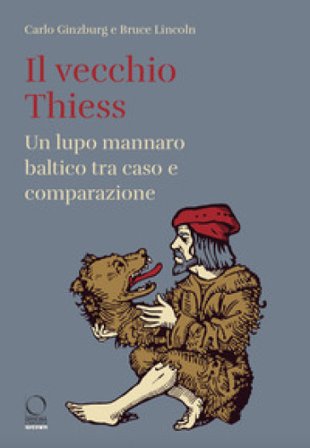 Il vecchio Thiess. Un lupo mannaro baltico tra caso e comparazione Carlo Ginzburg