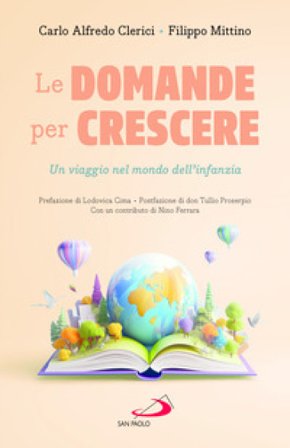 Le domande per crescere. Un viaggio nel mondo dell'infanzia Clerici Carlo Alfredo
