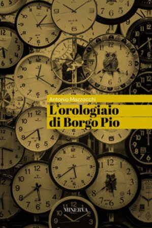 L'orologiaio di Borgo Pio Antonio Mazzocchi