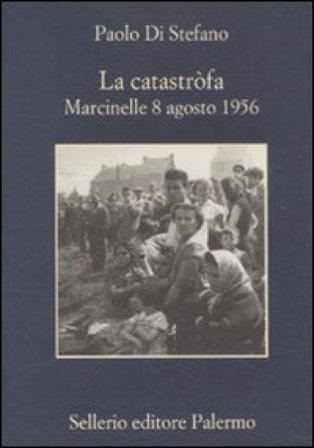 La catastròfa. Marcinelle, 8 agosto 1956 Paolo Di Stefano