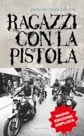 Ragazzi con la pistola. Nuova ediz. Giancarlo Maria Palombi