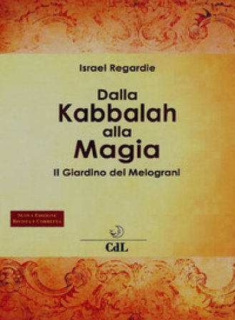 Dalla kabbalah alla magia. Il giardino dei melograni. Nuova ediz. Israel Regardie