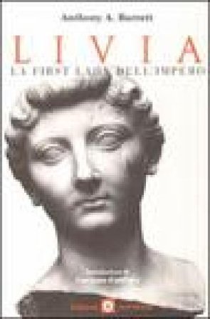 Livia. La First Lady dell'impero Anthony Barrett