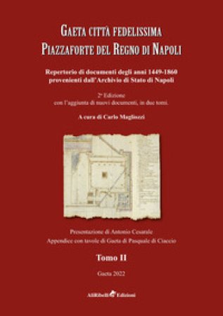Gaeta città fedelissima piazzaforte del Regno di Napoli. Repertorio di documenti degli anni 1449-1860 provenienti dall'Archivio di Stato di Napoli. 