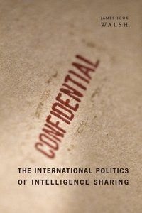 The International Politics Of Intelligence Sharing, ISBN: 9780231154109