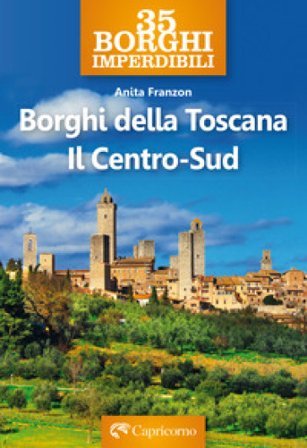 Borghi della Toscana. Il Centro Sud Anita Franzon