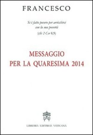 Messaggio per la Quaresima 2014 Papa Francesco (Jorge Mario Bergoglio)