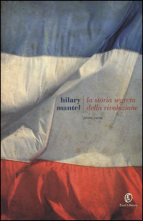 La storia segreta della rivoluzione. Vol. 1 Hilary Mantel