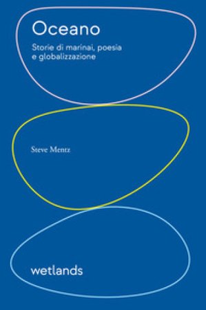 Oceano. Storie di marinai, poesia e globalizzazione Steve Mentz