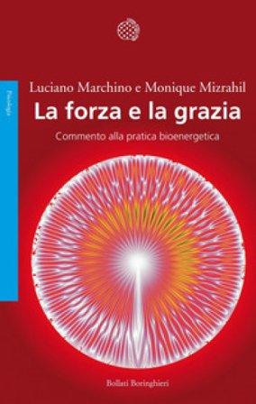 La forza e la grazia. Commento alla pratica bioenergetica Luciano Marchino