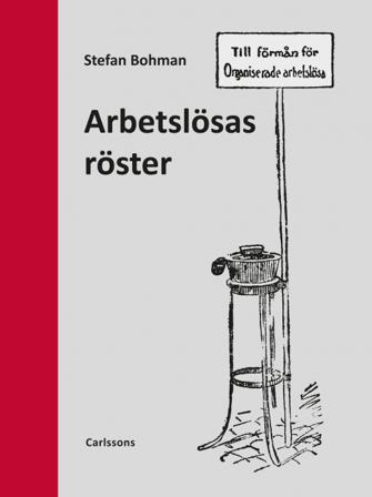 Arbetslösas röster - Bok av Stefan Bohman - Inbunden