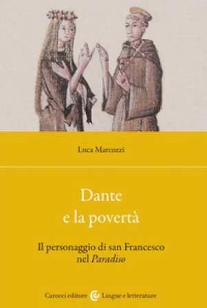 Dante e la povertà. Il personaggio di san Francesco nel Paradiso Luca Marcozzi