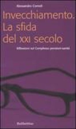 Invecchiamento. La sfida del XXI secolo. Riflessioni sul complesso pensioni-sanità Alessandro Corneli