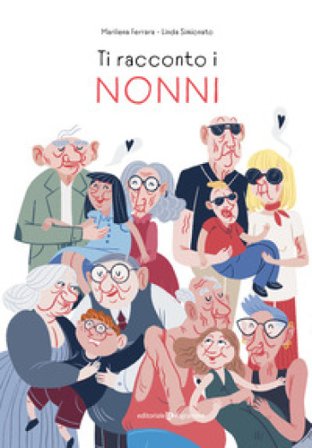 Ti racconto i nonni. Ediz. illustrata Marilena Ferrara