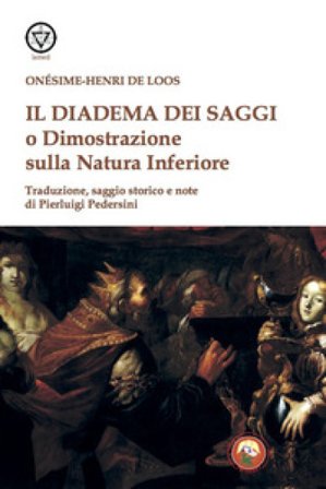 Il diadema dei saggi o Dimostrazione della Natura Inferiore Onesime-Henri de Loos