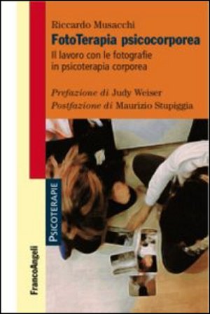 Fototerapia psicocorporea. Il lavoro con le fotografie in psicoterapia corporea Riccardo Musacchi