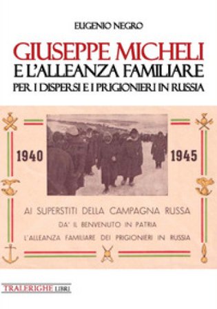 Giuseppe Micheli e l'Alleanza Familiare per i dispersi e i prigionieri in Russia Eugenio Negro