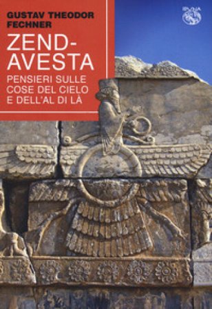 Zend-Avesta. Pensieri sulle cose del cielo e dell'aldilà Gustav T. Fechner