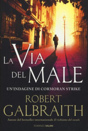 La via del male. Un'indagine di Cormoran Strike Robert Galbraith