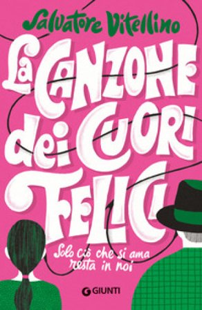 La canzone dei cuori felici. Solo ciò che si ama resta in noi Salvatore Vitellino