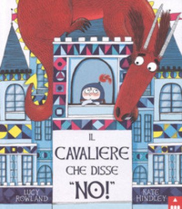 Il cavaliere che disse «no!». Ediz. a colori Lucy Rowland