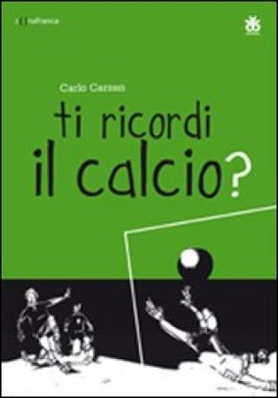 Ti ricordi il calcio? Ediz. multilingue Carlo Carzan