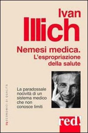 Nemesi medica. La paradossale nocività di un sistema medico che non conosce limiti Ivan Illich