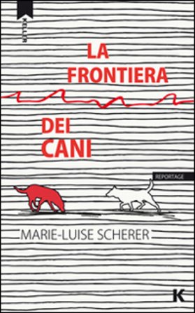 La frontiera dei cani Marie-Luise Scherer