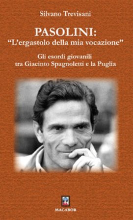 Pasolini: «l'ergastolo della mia vocazione». Gli esordi giovanili tra Giacinto Spagnoletti e la Puglia Silvano Trevisani