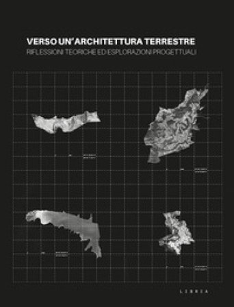 Verso un'architettura terrestre. Riflessioni teoriche ed esplorazioni progettuali