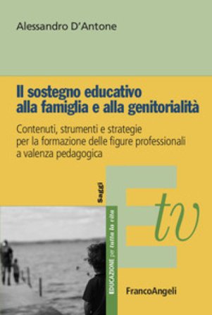 Il sostegno educativo alla famiglia e alla genitorialità. Contenuti, strumenti e strategie per la formazione delle figure professionali a valenza 