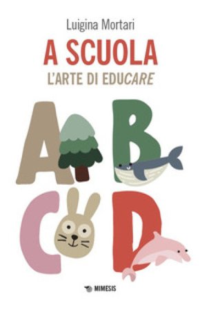 A scuola. L'arte di educare Luigina Mortari